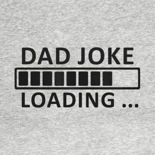 Dad joke loading, please wait T-Shirt